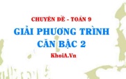 Giải phương trình căn bậc 2 lớp 9 chuyên đề căn bậc 2